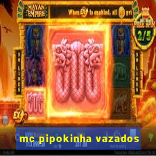 mc pipokinha vazados